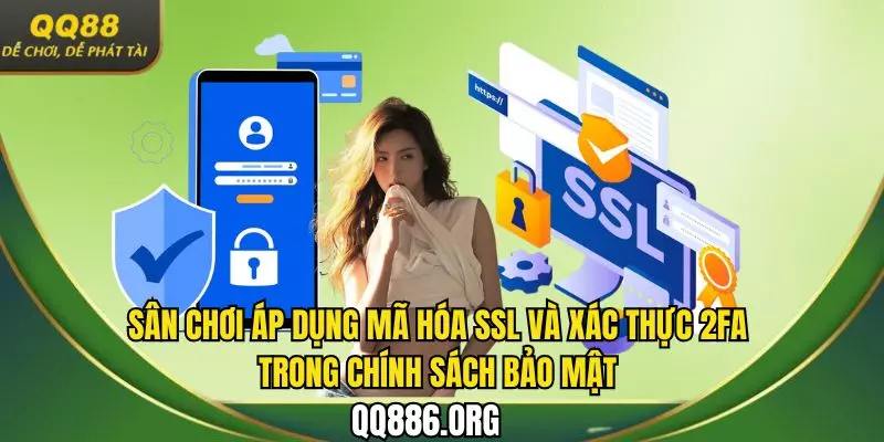 Sân chơi áp dụng mã hóa SSL và xác thực 2FA trong chính sách bảo mật